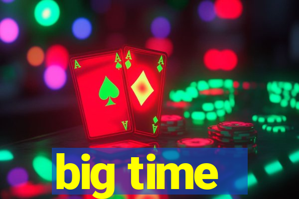 big time - ganhei dinheiro